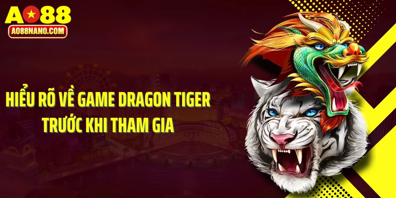 Hiểu rõ về game Dragon Tiger trước khi tham gia