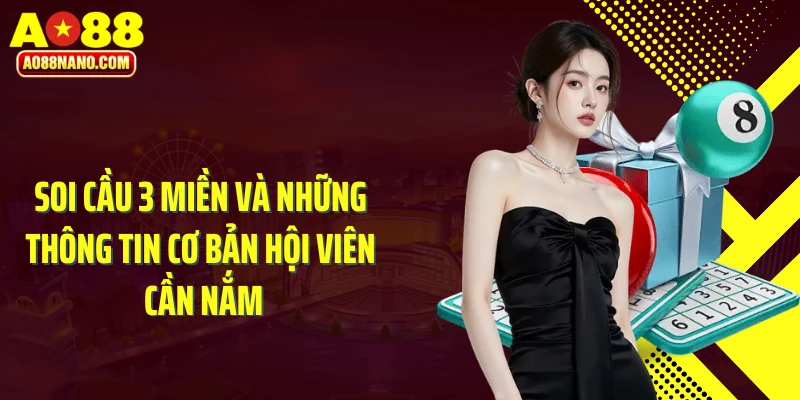 Soi cầu 3 miền và những thông tin cơ bản hội viên cần nắm